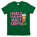 Half Teacher Half Coffee T-Shirt - Green