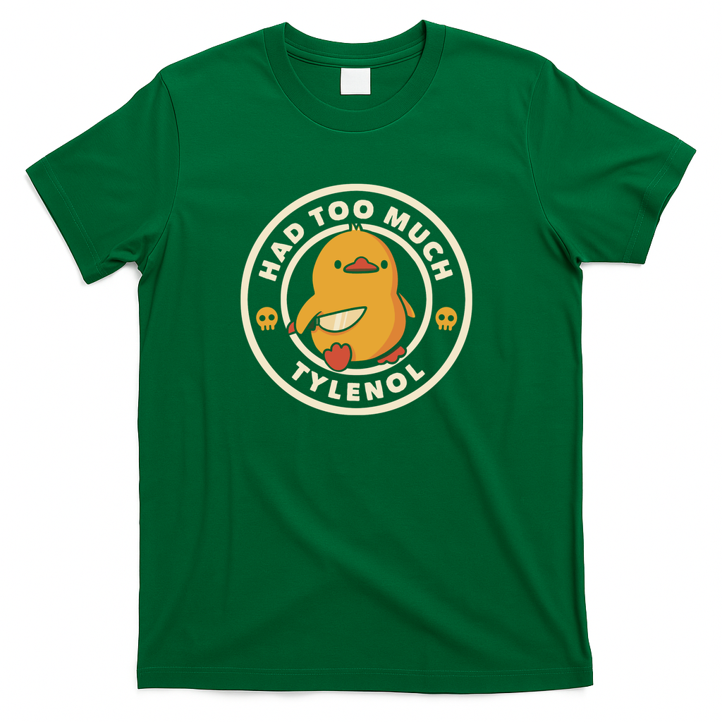 Had Too Much Tylenol Funny Duck by Tobe Fonseca - Green
