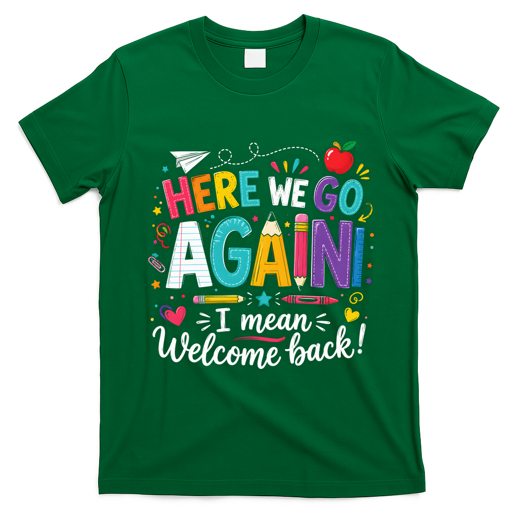 Here We Go Again Back To School Fun T-Shirt - Irish Green
