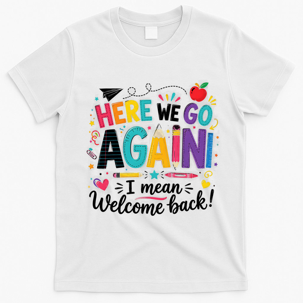 Here We Go Again Back To School Fun T-Shirt - White