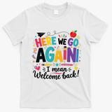 Here We Go Again Back To School Fun T-Shirt - White