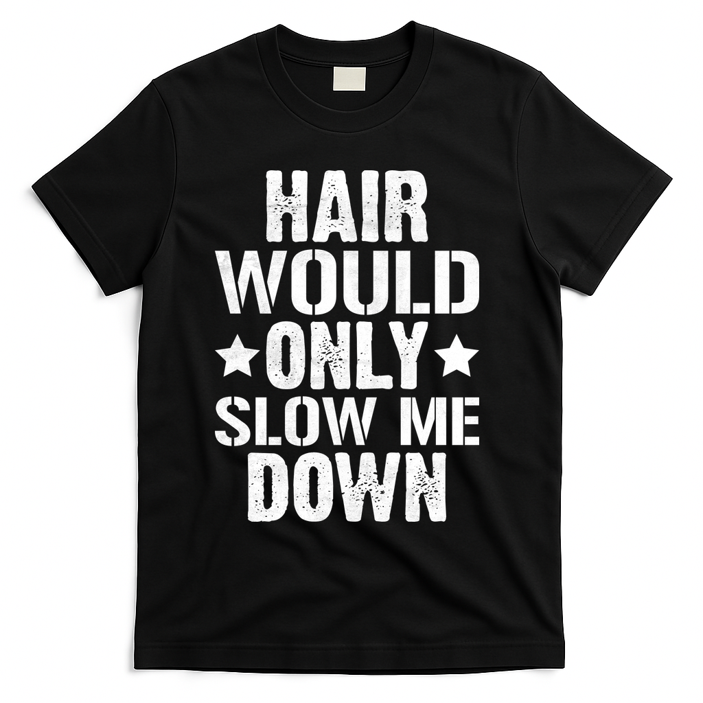 Hair Would Only Slow Me Down Funny Bald Guy Joke T-Shirt - Black