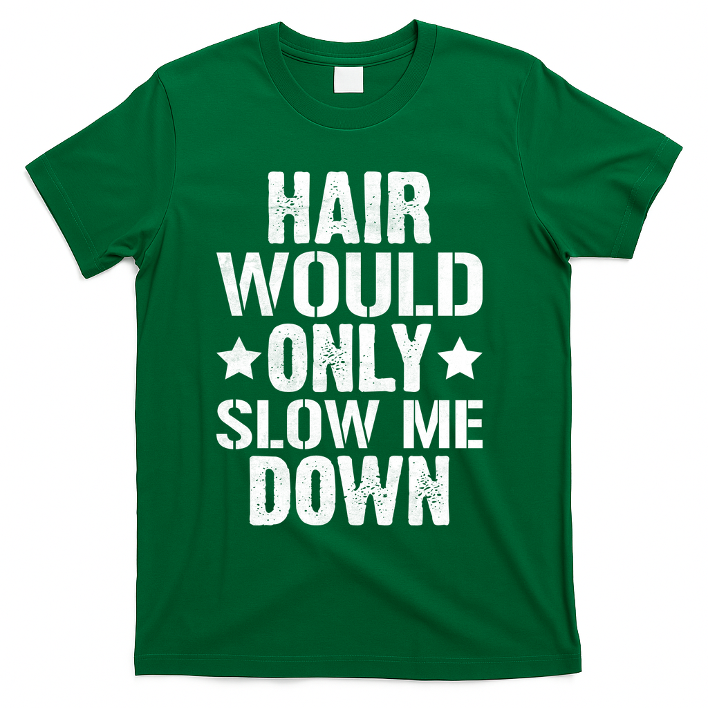Hair Would Only Slow Me Down Funny Bald Guy Joke T-Shirt - Green