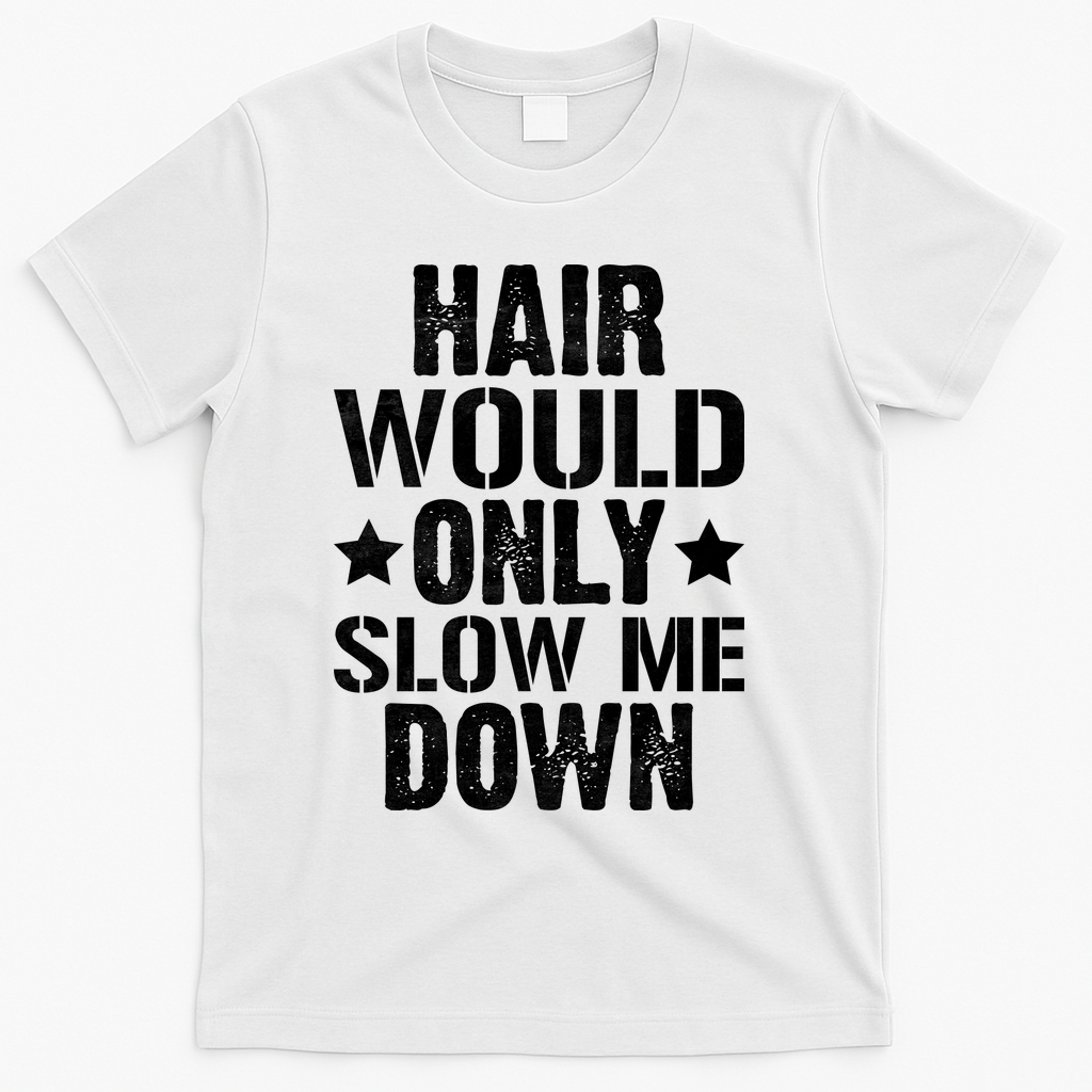 Hair Would Only Slow Me Down Funny Bald Guy Joke T-Shirt - White