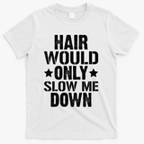 Hair Would Only Slow Me Down Funny Bald Guy Joke T-Shirt - White