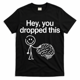 Hey You Dropped This Funny Brain T-Shirt