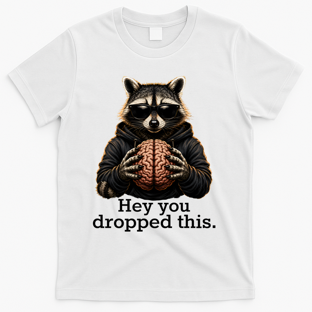 Hey You Dropped This Funny Raccoon Brain Meme T-Shirt - White