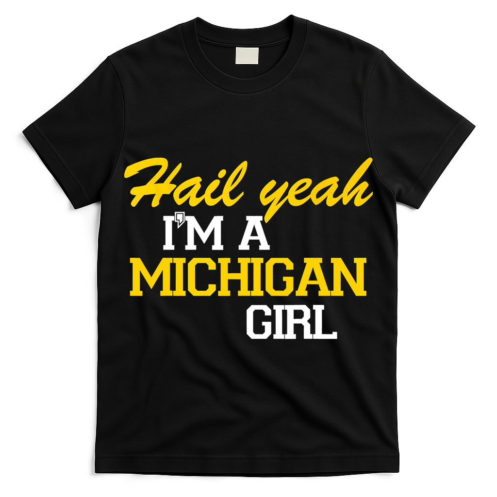 Hail Yeah I'm A Michigan Girl T-Shirt