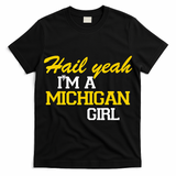 Hail Yeah I'm A Michigan Girl T-Shirt