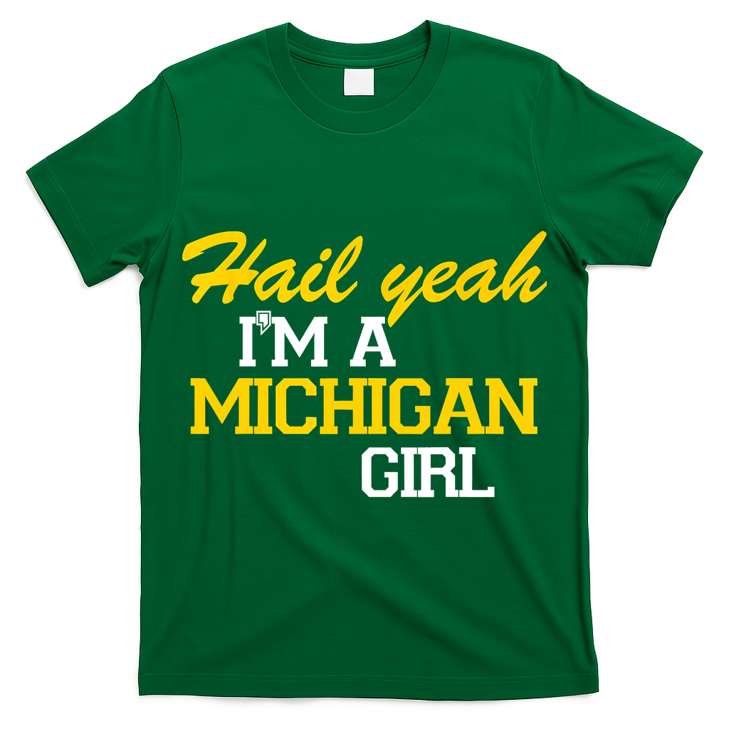 Hail Yeah I'm A Michigan Girl T-Shirt