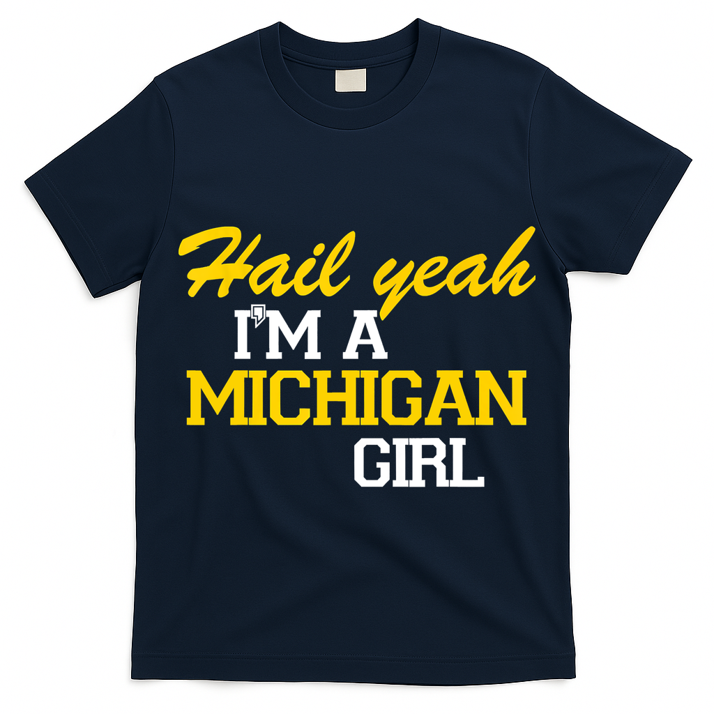 Hail Yeah I'm A Michigan Girl T-Shirt
