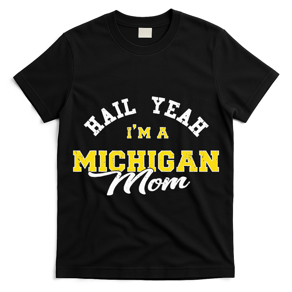 HAIL YEAH IM A MICHIGAN MOM Proud Michigan College USA T-Shirt