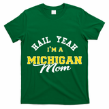 HAIL YEAH IM A MICHIGAN MOM Proud Michigan College USA T-Shirt
