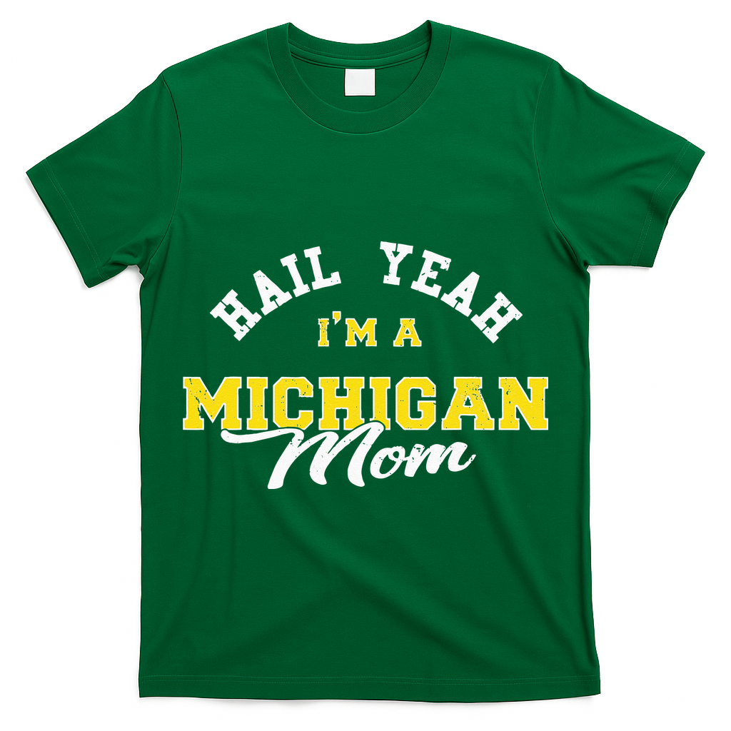 HAIL YEAH IM A MICHIGAN MOM Proud Michigan College USA T-Shirt