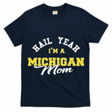 HAIL YEAH IM A MICHIGAN MOM Proud Michigan College USA T-Shirt