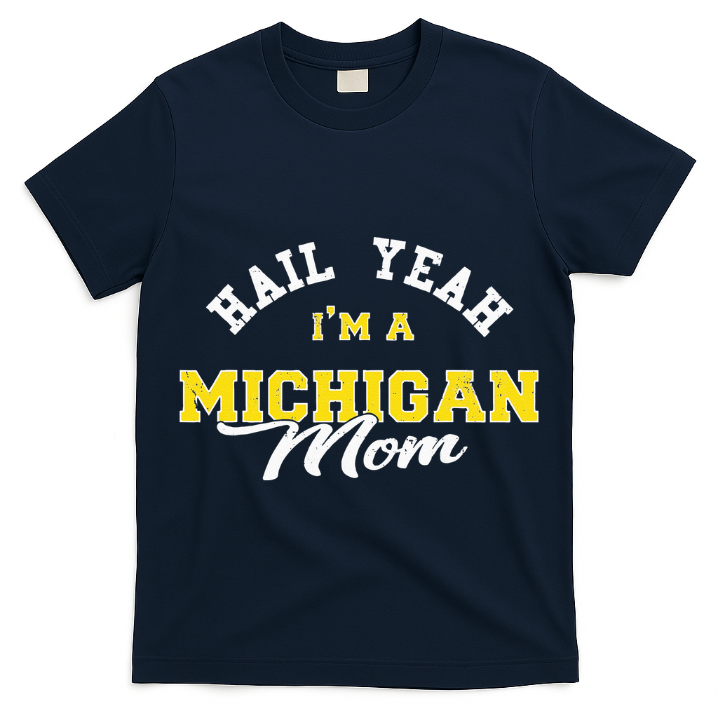 HAIL YEAH IM A MICHIGAN MOM Proud Michigan College USA T-Shirt