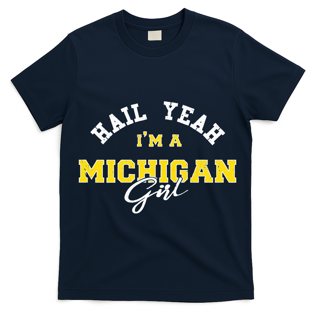 HAIL YEAH I'M A MICHIGAN GIRL Proud to be from Michigan USA T-Shirt
