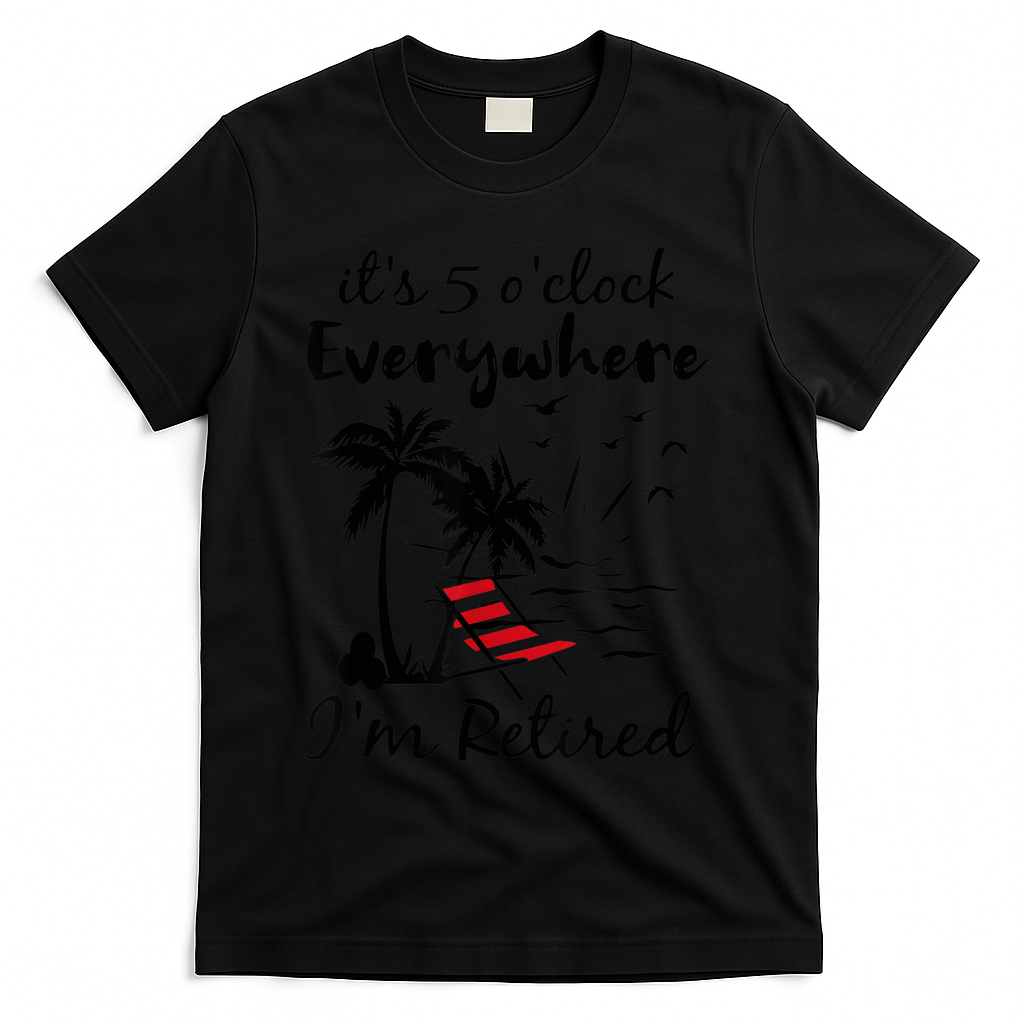 It's 5 O'Clock Everywhere I'm Retired Summer T-Shirt - Black