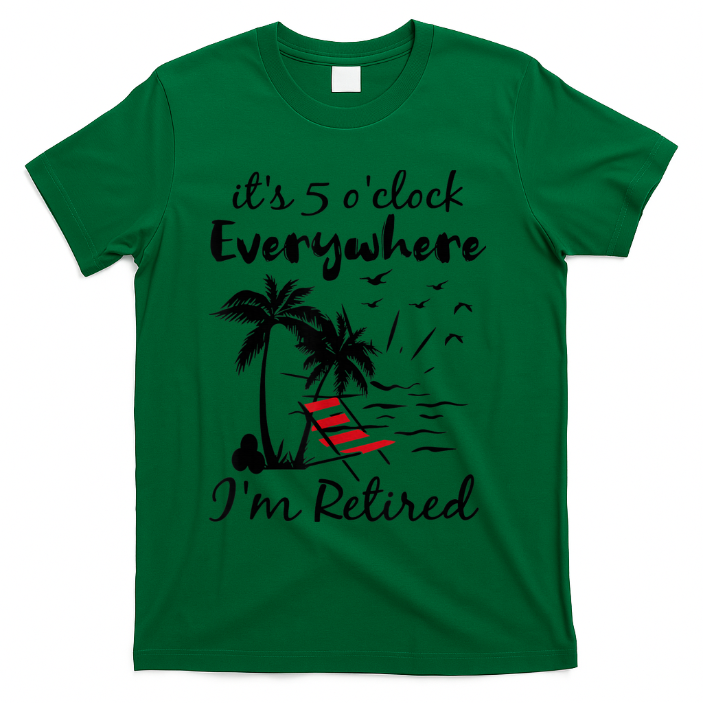 It's 5 O'Clock Everywhere I'm Retired Summer T-Shirt - Green