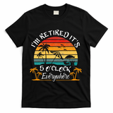 Its 5 OClock Everywhere Im Retired Summer Retirement T-Shirt - Black