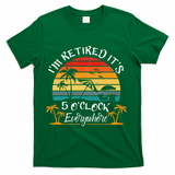 Its 5 OClock Everywhere Im Retired Summer Retirement T-Shirt - Green