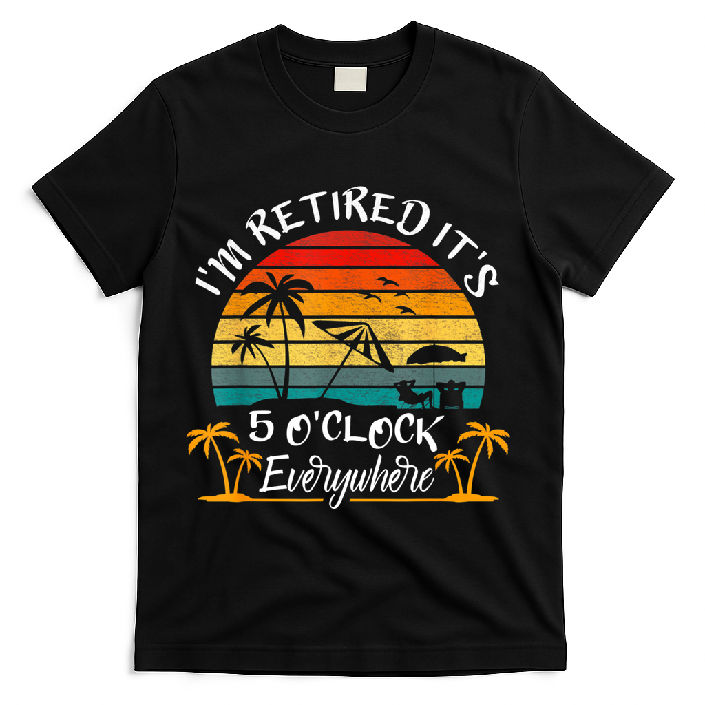 It's 5 O'Clock Everywhere I'm Retired Summer Retirement T-Shirt - Black