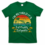 It's 5 O'Clock Everywhere I'm Retired Summer Retirement T-Shirt - Green