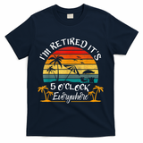 It's 5 O'Clock Everywhere I'm Retired Summer Retirement T-Shirt - Navy