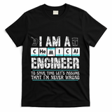 I Am A Chemical Engineer To Save Time LetS Assume T-Shirt - Black