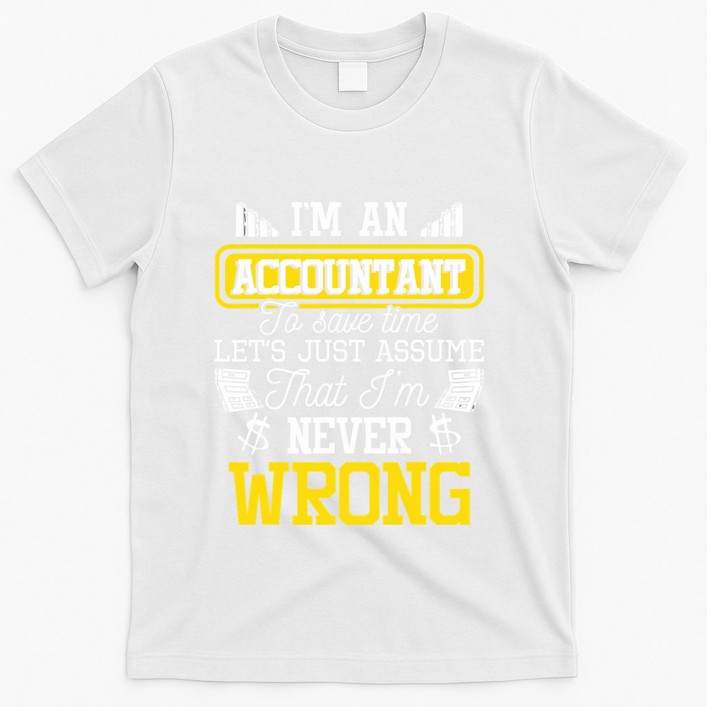 Im An Accountant To Save Time Auditor Auditing Bookkeeper T-Shirt - White