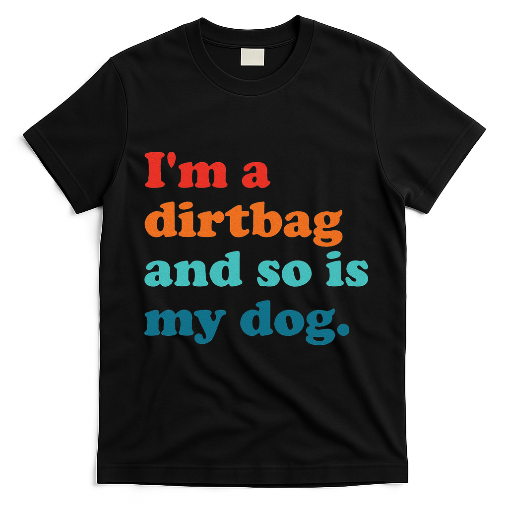 Im A Dirtbag And So Is Dog Funny Retro Apparel T-Shirt - Black