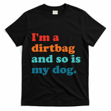 Im A Dirtbag And So Is Dog Funny Retro Apparel T-Shirt - Black