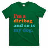 Im A Dirtbag And So Is Dog Funny Retro Apparel T-Shirt - Irish Green
