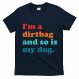 Im A Dirtbag And So Is Dog Funny Retro Apparel T-Shirt - Navy Blue