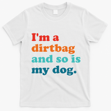 Im A Dirtbag And So Is Dog Funny Retro Apparel T-Shirt - White