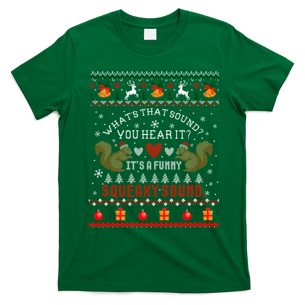 ItS A Funny Squeaky Sound Christmas Squirrel Ugly Funny Gift T-Shirt - Irish Green