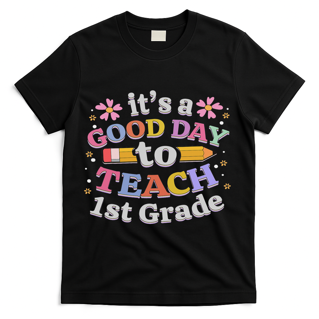 It's A Good Day To Teach 1st Grade, First Grade Teacher T-Shirt - Black