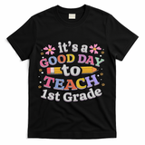 It's A Good Day To Teach 1st Grade, First Grade Teacher T-Shirt - Black