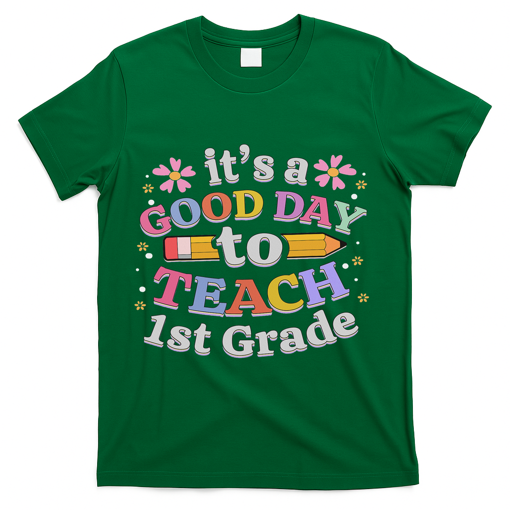 It's A Good Day To Teach 1st Grade, First Grade Teacher T-Shirt - Green