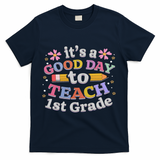 It's A Good Day To Teach 1st Grade, First Grade Teacher T-Shirt - Navy