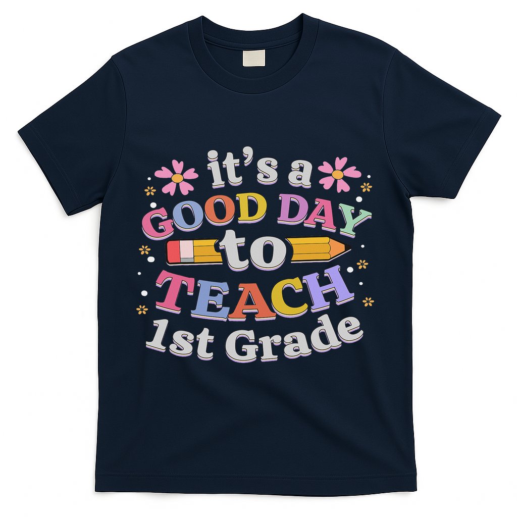 It's A Good Day To Teach 1st Grade, First Grade Teacher T-Shirt - Navy