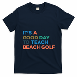 ItS A Good Day To Teach Beach Golf Coach Cute Gift T-Shirt - Navy Blue