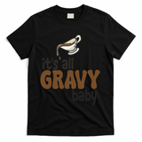 Its All Gravy Baby Funny Thanksgiving T-Shirt - Black