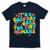 It's A Good Day To Care For Tiny Humans Daycare Teach  T-Shirt - Navy