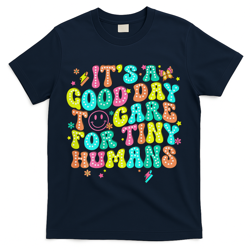 It's A Good Day To Care For Tiny Humans Daycare Teach  T-Shirt - Navy