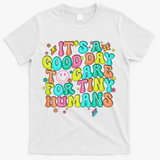 It's A Good Day To Care For Tiny Humans Daycare Teach  T-Shirt - White