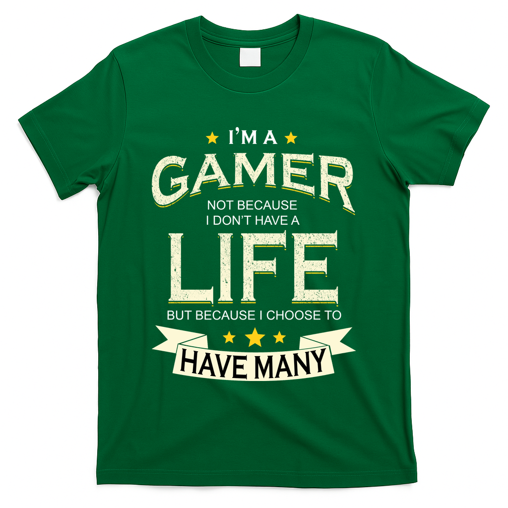 I'm A Gamer Not Because I Don't Have A Life But I Have Many T-Shirt