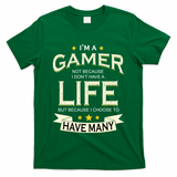 I'm A Gamer Not Because I Don't Have A Life But I Have Many T-Shirt