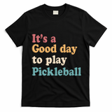 ItS A Good Days To Play Pickleball Lover Paddleball Sports Cool Gift T-Shirt - Black