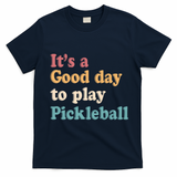 ItS A Good Days To Play Pickleball Lover Paddleball Sports Cool Gift T-Shirt - Navy Blue